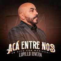 Lupillo Rivera - Acá Entre Nos (En Vivo Con Mariachi)