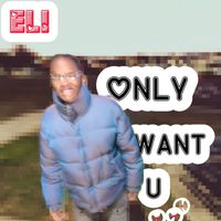 Eli - Only Want U