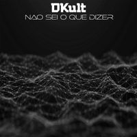 Dkult - Nao Sei o Que Dizer