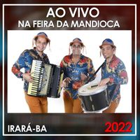 Trio Nordestino - Na Feira da Mandioca Irará BA Ao Vivo - 2022