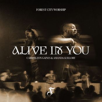 Forest City Worship, Carrington Gaines & Amanda Guillory - Alive In You