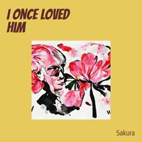Sakura - I Once Loved Him