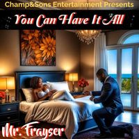 Mr. Frayser - You Can Have It All