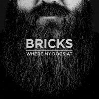 Bricks - Where My Dogs At