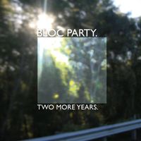 Bloc Party - Two More Years