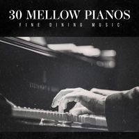 Fine Dining Music - 30 Mellow Pianos