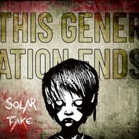 Solar Fake - This Generation Ends (Explicit)