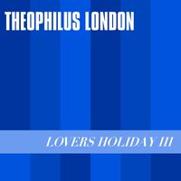 Theophilus London - Lovers Holiday III (Explicit)