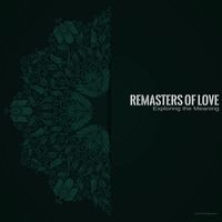 Remasters of Love - Exploring the Meaning
