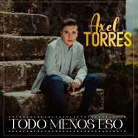 Axel Torres - Todo Menos Eso