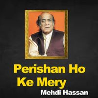 Mehdi Hassan - Perishan Ho Ke Mery