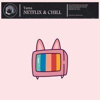 Tama - Netflix & Chill