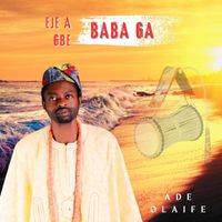 Ade Olaife - Eje a Gbe Baba Ga