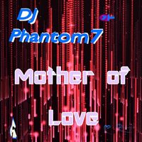 DJ Phantom 7 - Mother of Love