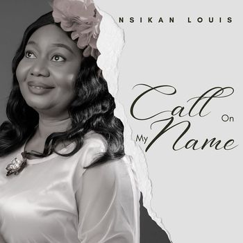 Nsikan Louis - Call on My Name