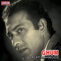 Talat Mahmood - Ghum