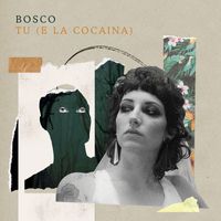 Bosco - Tu (e la Cocaina)