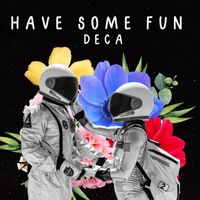 Deca - Have Some Fun