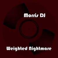 Morris Dj - Weighted Nightmare