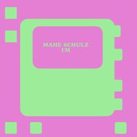 Mahe Schulz - I'm