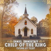 Daniel Grindstaff feat. Jeff Tolbert - Child of the King