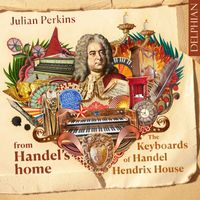 Julian Perkins - From Handel's Home: The Keyboards of Handel Hendrix House