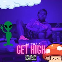 Luh Tray - Get High (Explicit)