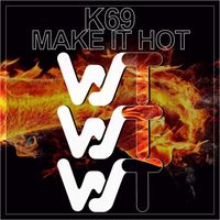 K69 - Make It Hot