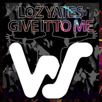 Loz J Yates - Give It To Me