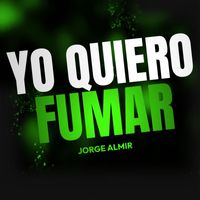 Jorge Almir - Yo Quiero Fumar