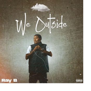 Ray B - We Outside (Explicit)
