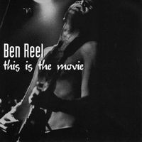Ben Reel - This is the Movie