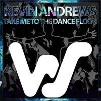 Kevin Andrews - Take Me To The Dance Floor