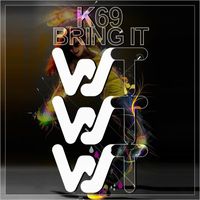 K69 - Bring It