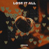 Craig - Lose It All (Explicit)