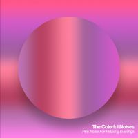 The Colorful Noises - Pink Noise For Relaxing Evenings