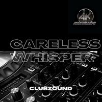 Clubzound - Careless Whisper