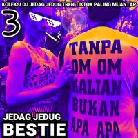 VVAA - Jedag Jedug Bestie Koleksi Dj Jedag Jedug Tren Tiktok Paling Muantap, Vol. 3
