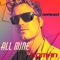 Roman - All Mine (Remixed)
