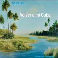 Uncle Lou - Volver a mi Cuba