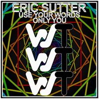 Eric Sutter - Use Your Words / Only You