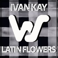 Ivan Kay - Latin Flowers