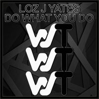 Loz J Yates - Do What You Do