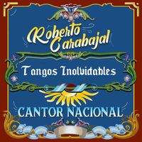 Roberto Carabajal - Tangos Inolvidables - Cantor Nacional, Vol. 2