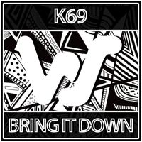 K69 - Bring It Down