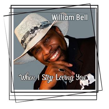 William Bell - When I Stop Loving You