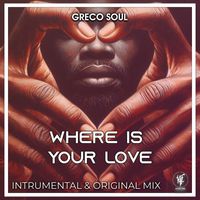 Greco Soul - Where Is Your Love