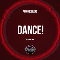 Audio Killers - Dance! (Festival Mix)