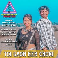 SUMIT TOPPO,JUSPIN TOPPO - TOI GAON KER CHORI