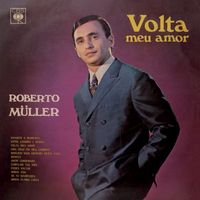 Roberto Müller - Volta Meu Amor